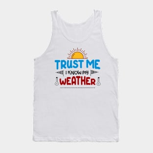 TRUST ME I KNOW MY WEATHER Tank Top